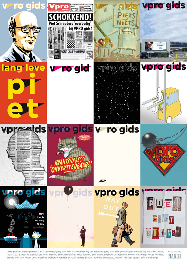 Steunbetuiging en eerbetoon aan Piet Schreuders van ontwerpers die voor de VPRO gids covers ontwerpen. Het affiche is gedrukt en verspreid door uitgeverij Plaizier. www.plaizier.be
